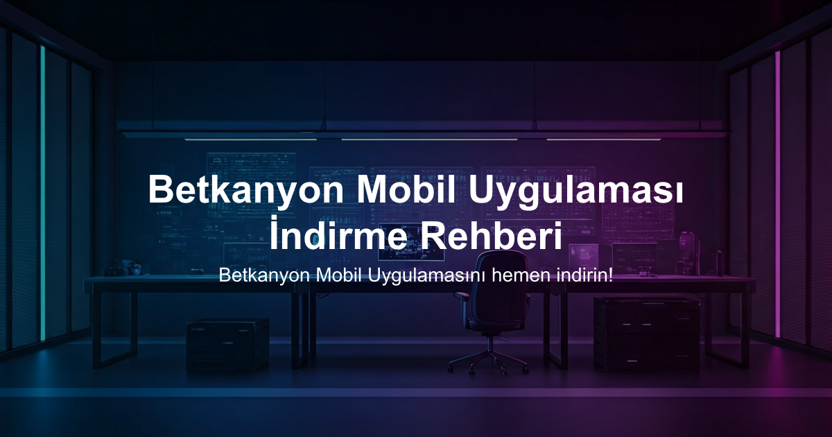 Betkanyon Mobil Uygulaması İndirme Rehberi