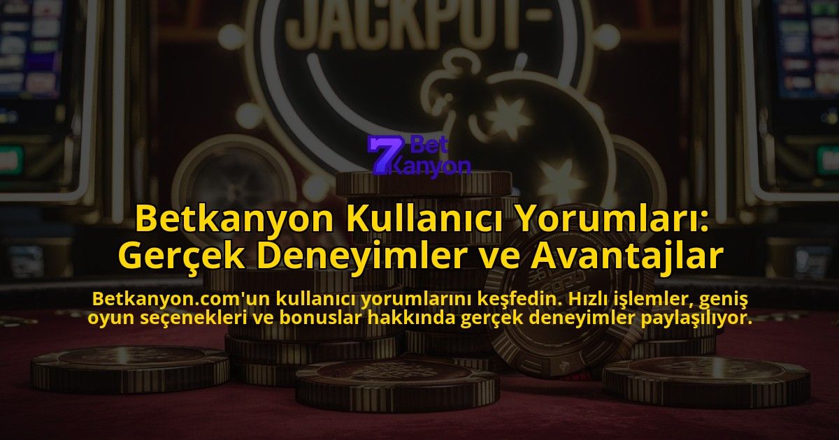 Betkanyon-Kullanc-Yorumlar-Gerek-Deneyimler-ve-Avantajlar-overlay-1768387693.jpg