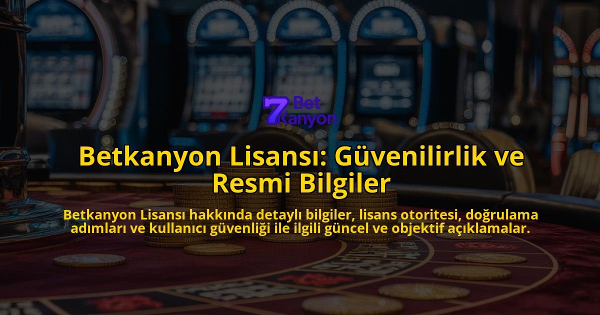 Betkanyon-Lisans-Gvenilirlik-ve-Resmi-Bilgiler-overlay-1768324188.jpg