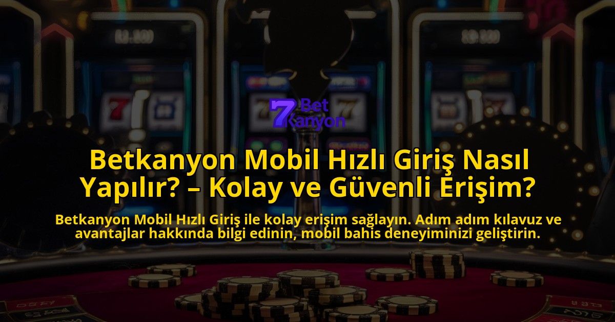 Betkanyon-Mobil-Hizli-Giris-Nasil-Yapilir-Kolay-ve-Guvenli-Erisim-overlay-1769095953.jpg