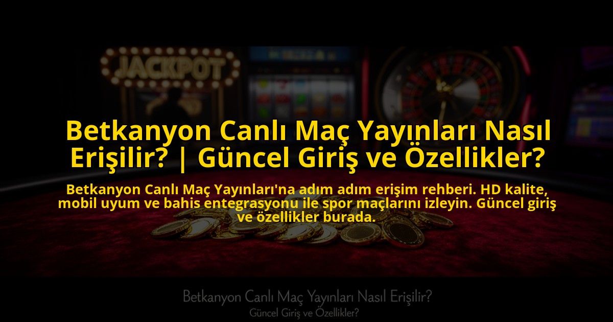 Betkanyon-Canli-Mac-Yayinlari-Nasil-Erisilir-Guncel-Giris-ve-Ozellikler-overlay-1773610028.jpg