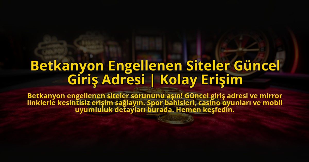 Betkanyon-Engellenen-Siteler-Guncel-Giris-Adresi-Kolay-Erisim-overlay-1773698463.jpg