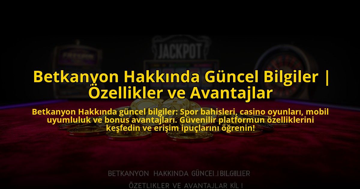 Betkanyon-Hakkinda-Guncel-Bilgiler-Ozellikler-ve-Avantajlar-overlay-1773547520.jpg