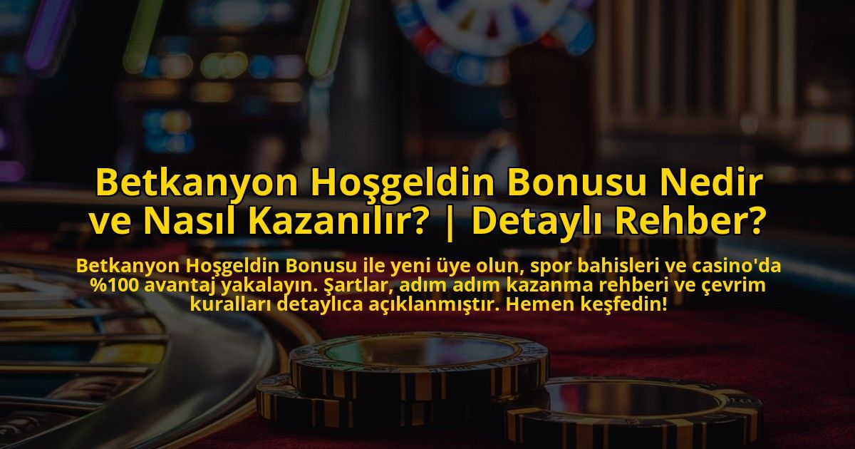 Betkanyon-Hosgeldin-Bonusu-Nedir-ve-Nasil-Kazanilir-Detayli-Rehber-overlay-1772891768.jpg