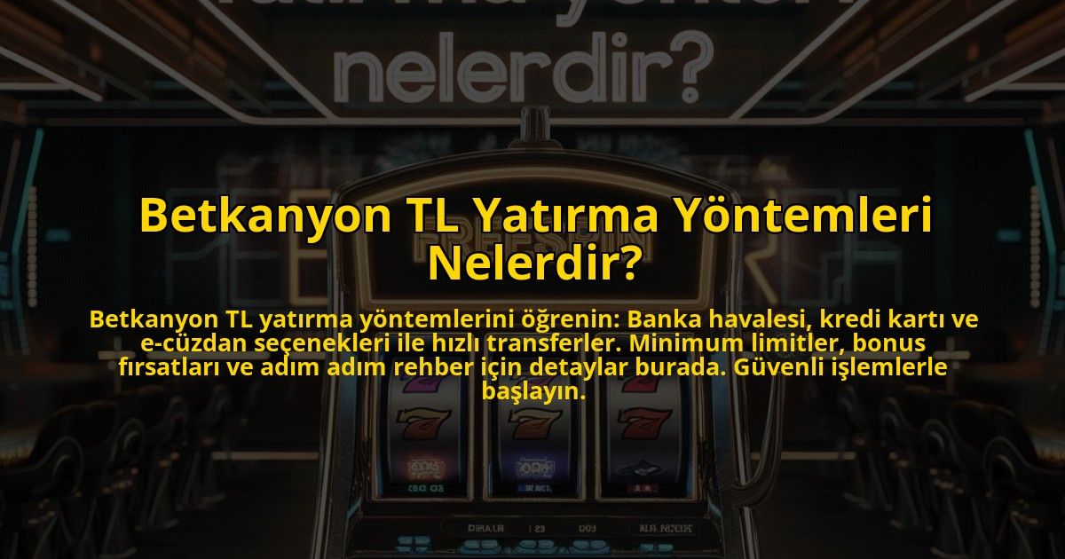 Betkanyon-TL-Yatirma-Yontemleri-Nelerdir-overlay-1773071662.jpg