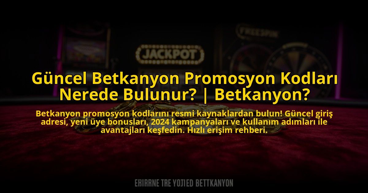 Guncel-Betkanyon-Promosyon-Kodlari-Nerede-Bulunur-Betkanyon-overlay-1773543450.jpg