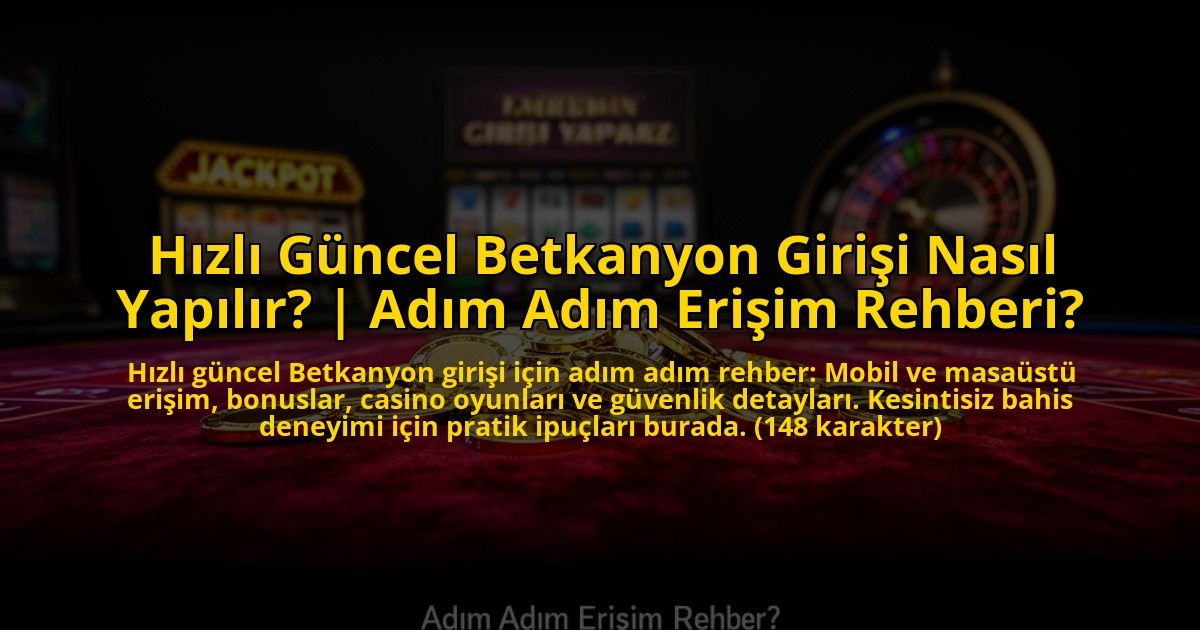 Hizli-Guncel-Betkanyon-Girisi-Nasil-Yapilir-Adim-Adim-Erisim-Rehberi-overlay-1773584657.jpg