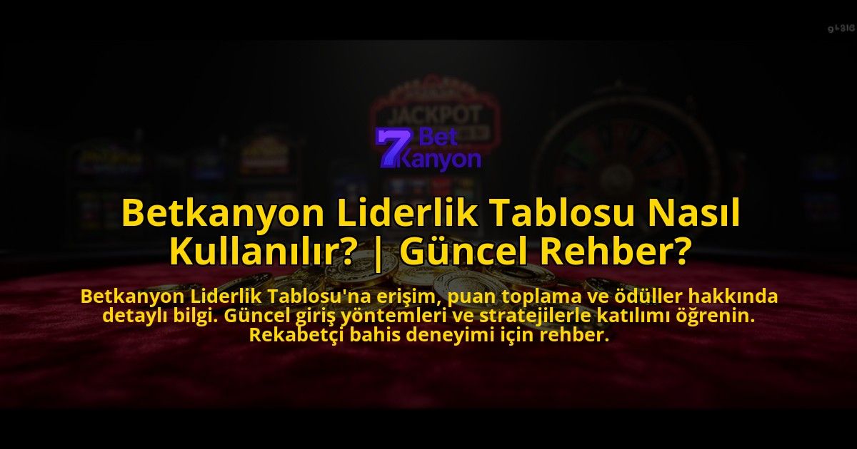 Betkanyon-Liderlik-Tablosu-Nasil-Kullanilir-Guncel-Rehber-overlay-1776630585.jpg