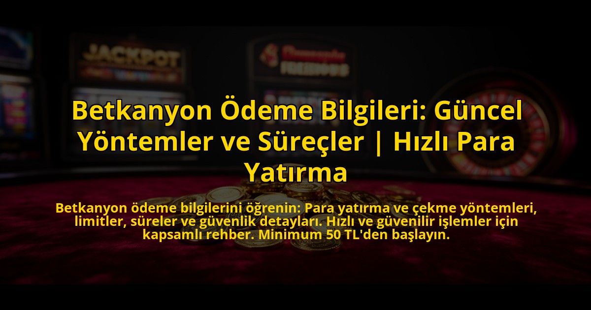 Betkanyon-Odeme-Bilgileri-Guncel-Yontemler-ve-Surecler-Hizli-Para-Yatirma-overlay-1775004080.jpg